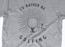 Load image into Gallery viewer, *NEW* I&#39;d Rather Be Golfing - Unisex Tee
